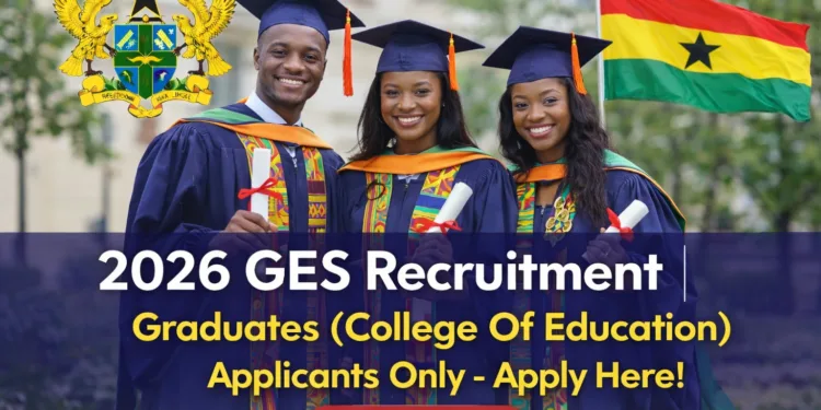 2026 GES Recruitment - Graduates (College Of Education) Applicants Only