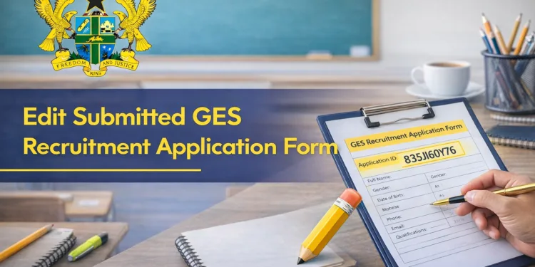 Edit Submitted GES Recruitment Application Form
