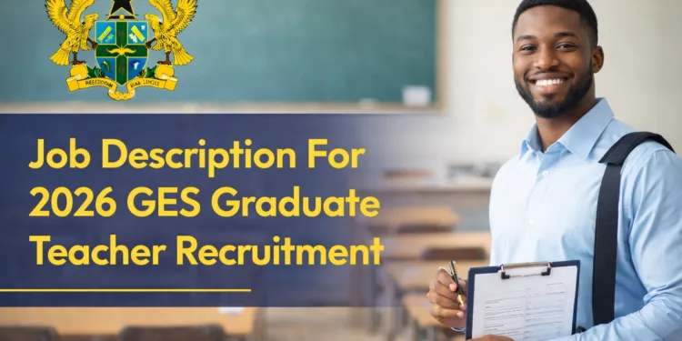 Job Description For 2026 GES Graduate Teacher Recruitment