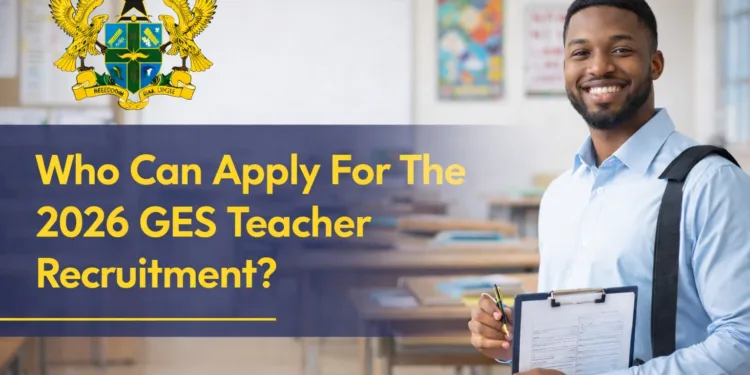 Who Can Apply For The 2026 GES Teacher Recruitment