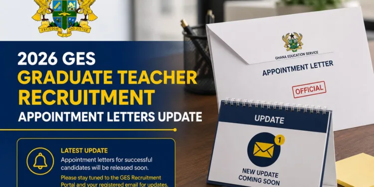 2026 GES Graduate Teacher Recruitment Appointment Letters Update