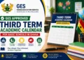 GES Approved Third Term Academic Calendar For Basic Schools In Ghana
