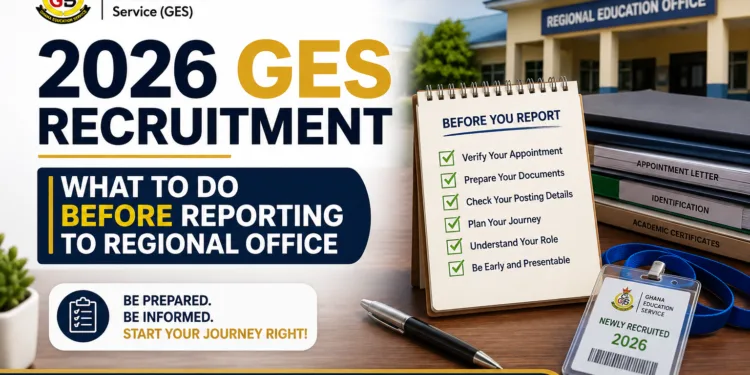 2026 GES Recruitment - What To Do Before Reporting To Regional Office