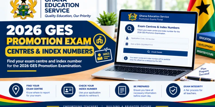 2026 GES Promotion Exam Centres & Index Numbers